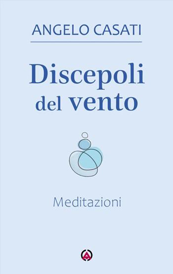 Discepoli del vento. Meditazioni - Angelo Casati - Libro Centro Ambrosiano 2026 | Libraccio.it