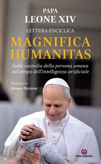 Magnifica humanitas. Lettera Enciclica sulla custodia della persona umana nel tempo dell’intelligenza artificiale - Leone XIV (Robert Francis Prevost) - Libro Centro Ambrosiano 2026 | Libraccio.it