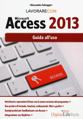Lavorare con Microsoft Access 2013. Guida all'uso - Alessandra Salvaggio - Libro Edizioni LSWR 2014, Digital Lifestyle Pro | Libraccio.it