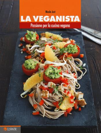 La veganista. Passione per la cucina vegana - Nicole Just - Libro Edizioni LSWR 2014, Salute e benessere | Libraccio.it