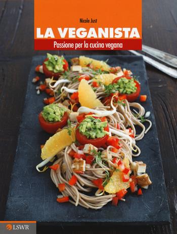 La veganista. Passione per la cucina vegana - Nicole Just - Libro Edizioni LSWR 2014, Salute e benessere | Libraccio.it