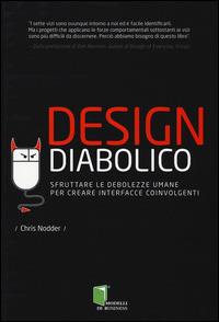 Design diabolico. Sfruttare le debolezze umane per creare interfacce coinvolgenti - Chris Nodder - Libro Edizioni LSWR 2014, Modelli di business | Libraccio.it