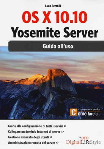 OS X 10.10. Yosemite server. Giuda all'uso - Luca Bertolli - Libro Edizioni LSWR 2015, Digital Lifestyle Pro | Libraccio.it