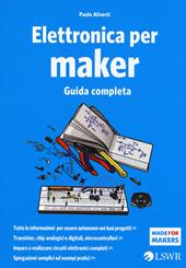 Elettronica per maker. Guida completa - Paolo Aliverti - Libro Edizioni  LSWR 2015, Made for makers