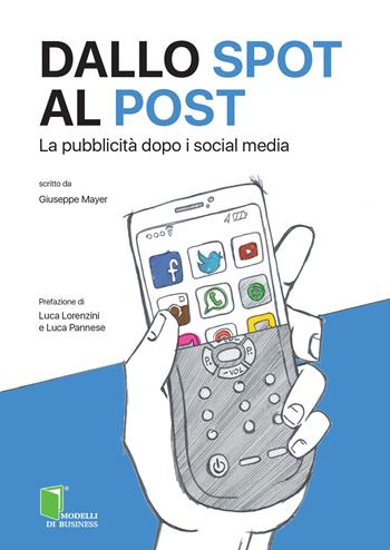 Dallo spot al post. La pubblicità dopo i social media - Giuseppe Mayer - Libro Edizioni LSWR 2015, Modelli di business | Libraccio.it