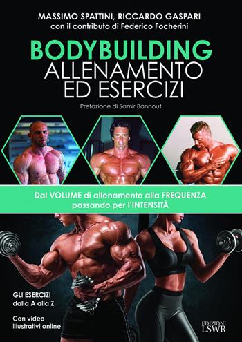 Bodybuilding. Allenamento ed esercizi. Dal volume di allenamento alla frequenza passando per l'intensità - Massimo Spattini, Riccardo Gaspari - Libro Edizioni LSWR 2022, Salute e benessere | Libraccio.it