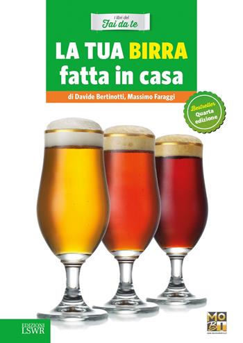 La tua birra fatta in casa - Davide Bertinotti, Massimo Faraggi - Libro Edizioni LSWR 2015, Grandi passioni | Libraccio.it