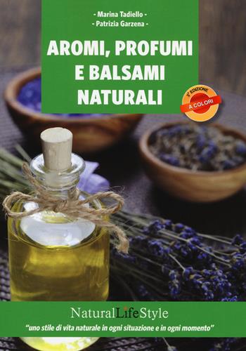 Aromi, profumi e balsami naturali - Marina Tadiello, Patrizia Garzena - Libro Edizioni LSWR 2015, Digital Lifestyle Pro | Libraccio.it