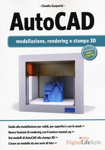 Autocad. Modellazione, rendering e stampa 3D. Ediz. illustrata - Claudio Gasparini - Libro Edizioni LSWR 2015, Digital Lifestyle Pro | Libraccio.it
