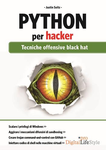 Python per hacker. Tecniche offensive black hat - Justin Seitz, Tim Arnold - Libro Edizioni LSWR 2015, Digital Lifestyle Pro | Libraccio.it