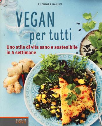 Vegan per tutti. Uno stile di vita sano e sostenibile in 4 settimane. Ediz. illustrata - Rüdiger Dahlke - Libro Edizioni LSWR 2015, Salute e benessere | Libraccio.it