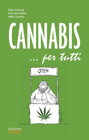 Cannabis... per tutti - Fabio Firenzuoli, Francesco Epifani, Idalba Loiacono - Libro Edizioni LSWR 2015, Salute e benessere | Libraccio.it