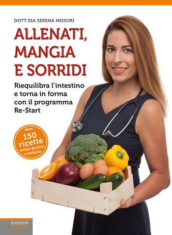 Allenati, mangia e sorridi. Riequilibra l'intestino e torna in forma con il programma Re-Start - Serena Missori - Libro Edizioni LSWR 2015, Salute e benessere | Libraccio.it