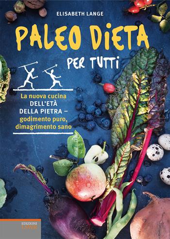 Paleo dieta per tutti. La nuova cucina dell'età della pietra. Godimento puro, dimagrimento sano - Elizabeth Lange - Libro Edizioni LSWR 2015, Salute e benessere | Libraccio.it