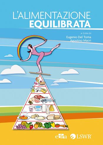 L' alimentazione equilibrata - Agostino Macrì, Eugenio Del Toma - Libro Edizioni LSWR 2015, Salute e benessere | Libraccio.it