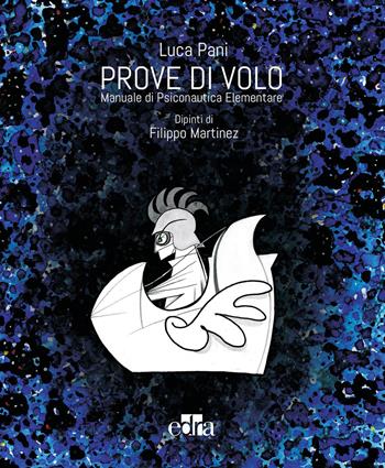 Prove di volo. Manuale di psiconautica elementare. Ediz. illustrata - Luca Pani, Filippo Martinez - Libro Edra 2015 | Libraccio.it