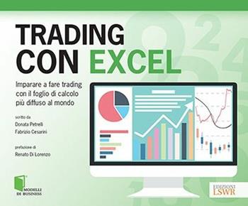 Trading con Excel - Donata Petrelli, Fabrizio Cesarini - Libro Edizioni LSWR 2017, Modelli di business | Libraccio.it