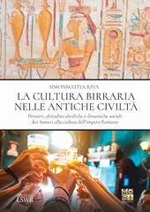 La cultura birraria nelle antiche civiltà. Pensieri, abitudini alcoliche e dinamiche sociali dai Sumeri alla caduta dell’impero Romano