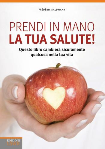 Prendi in mano la tua salute! - Frédéric Saldmann - Libro Edizioni LSWR 2016, Salute e benessere | Libraccio.it