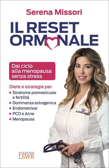 Il reset ormonale. Dal ciclo alla menopausa senza stress - Serena Missori - Libro Edizioni LSWR 2022, Salute e benessere | Libraccio.it