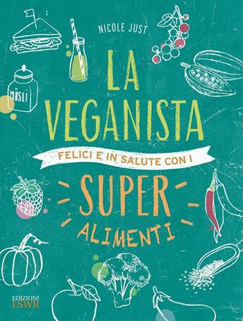 La veganista. Felici e in salute con i super alimenti - Nicole Just - Libro Edizioni LSWR 2016, Salute e benessere | Libraccio.it