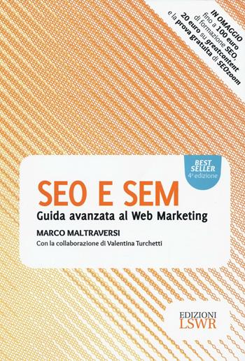 SEO e SEM. Guida avanzata al web marketing - Marco Maltraversi - Libro Edizioni LSWR 2016, Modelli di business | Libraccio.it