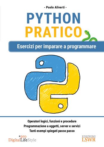 Python pratico. Esercizi per imparare a programmare - Paolo Aliverti - Libro Edizioni LSWR 2022, Digital Lifestyle Pro | Libraccio.it