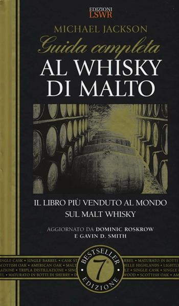 Guida completa al whisky di malto - Michael Jackson - Libro Edizioni LSWR 2016, Grandi passioni | Libraccio.it