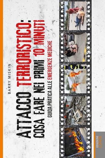 Attacco terroristico: cosa fare nei primi 10 minuti. Guida pratica alle emergenze mediche. Ediz. illustrata - Barry Miskin - Libro Edizioni LSWR 2015 | Libraccio.it