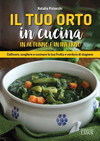 Il tuo orto in cucina in autunno e in inverno - Natalia Piciocchi - Libro Edizioni LSWR 2017, Natural LifeStyle | Libraccio.it