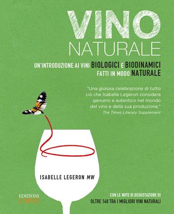 Vino naturale. Un'introduzione ai vini biologici e biodinamici fatti in modo naturale - Isabel Legeron - Libro Edizioni LSWR 2017, Grandi passioni | Libraccio.it