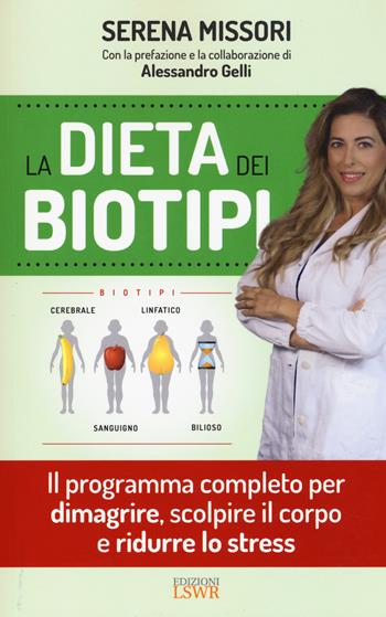 La dieta dei biotipi. Il programma completo per dimagrire, scolpire il corpo e ridurre lo stress - Serena Missori - Libro Edizioni LSWR 2017, Salute e benessere | Libraccio.it