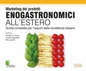 Marketing dei prodotti enogastronomici all'estero. Guida completa per l'export delle eccellenze italiane