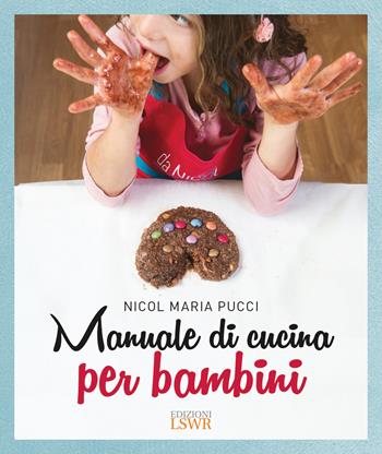 Manuale di cucina per bambini - Nicol Maria Pucci - Libro Edizioni LSWR 2018 | Libraccio.it