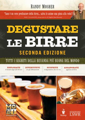 Degustare le birre. Tutti i segreti della bevanda più buona del mondo - Randy Mosher - Libro Edizioni LSWR 2017, Grandi passioni | Libraccio.it