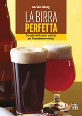 La birra perfetta. Consigli e indicazioni pratiche per l'homebrewer evoluto