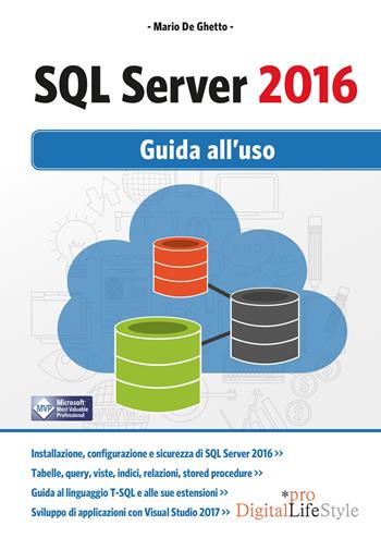SQL Server 2016. Guida all'uso - Mario De Ghetto - Libro Edizioni LSWR 2017, Digital Lifestyle Pro | Libraccio.it