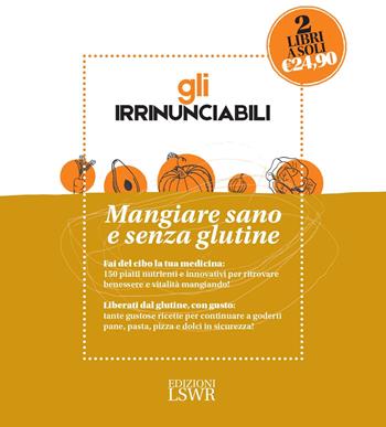 Gli irrinunciabili. Mangiare sano e senza glutine: I cibi della salute-Manuale delle ricette senza glutine - Susan Curtis, Pat Thomas, Vilinac Dragana - Libro Edizioni LSWR 2017, Salute e benessere | Libraccio.it