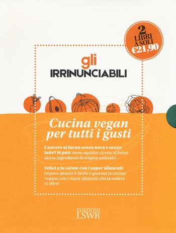 Gli irrinunciabili. Cucina vegan per tutti i gusti: La veganista. Felici e in salute con i super alimenti-La veganista ricette al forno. Dolce e salato senza prodotti di origine animale - Nicole Just - Libro Edizioni LSWR 2017, Salute e benessere | Libraccio.it