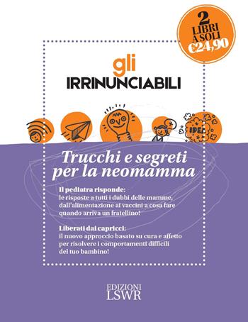Gli irrinunciabili. Trucchi e segreti per la neomamma: Come crescere mio figlio. I dubbi dei genitori, le risposte del pediatra-Love bombing. Riequilibra il termometro emotivo di tuo figlio - Alberto Ferrando, Oliver James - Libro Edizioni LSWR 2017, Natural LifeStyle | Libraccio.it