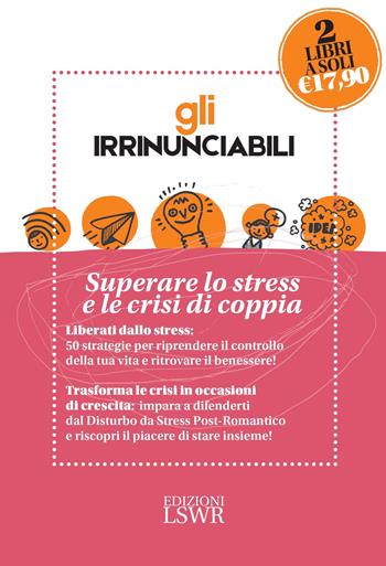 Gli irrinunciabili: Superare lo stress e le crisi di coppia: Amore, sesso e crisi. Come sopravvivere al disturbo da stress post-romantico-Vincere lo stress. 50 strategie per ritrovare il benessere - John Bradshaw, David Posen - Libro Edizioni LSWR 2017, Salute e benessere | Libraccio.it