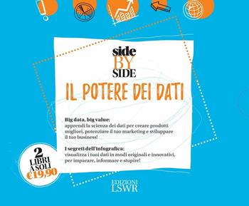 Side by side. Il potere dei dati: Creare valore con i Big Data. Gli strumenti, i processi, le applicazioni pratiche-Design della mente. Infografica e data visualization - Paolo Bottazzini, Michele Gotuzzo - Libro Edizioni LSWR 2017, Modelli di business | Libraccio.it