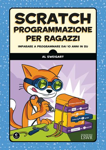 Scratch. Programmazione per ragazzi. Imparare a programmare dai 10 anni in su - Al Sweigart - Libro Edizioni LSWR 2017, Digital Lifestyle Pro | Libraccio.it