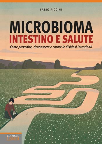 Microbioma. Intestino e salute. Come prevenire, riconoscere e curare le disbiosi intestinali - Fabio Piccini - Libro Edizioni LSWR 2018, Salute e benessere | Libraccio.it