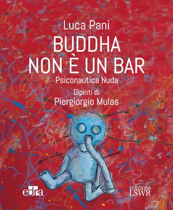Buddha non è un bar. Psiconautica nuda - Luca Pani - Libro Edra 2017 | Libraccio.it
