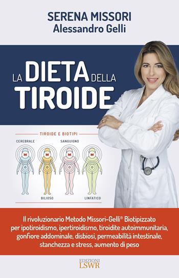 La dieta della tiroide - Serena Missori, Alessandro Gelli - Libro Edizioni LSWR 2018, Salute e benessere | Libraccio.it