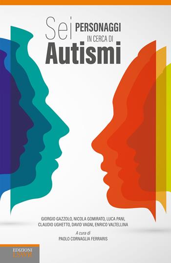 Sei personaggi in cerca di autismi  - Libro Edizioni LSWR 2018, Cultura e società | Libraccio.it