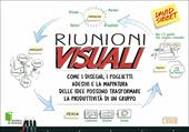 Riunioni visuali. Come i disegni, i foglietti adesivi e la mappatura delle idee possono trasformare la produttività di un gruppo. Ediz. illustrata