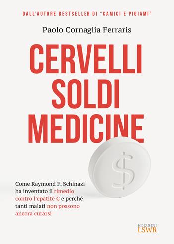 Cervelli, soldi, medicine. Come Raymond F. Schinazi ha inventato il rimedio contro l'epatite C e perché tanti malati non possono ancora curarsi - Paolo Cornaglia Ferraris - Libro Edizioni LSWR 2019, Cultura e società | Libraccio.it