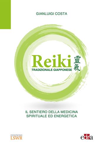 Reiki tradizionale giapponese. Il sentiero della medicina spirituale ed energetica - Gianluigi Costa - Libro Edizioni LSWR 2018 | Libraccio.it